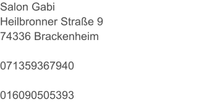Salon Gabi Heilbronner Straße 9 74336 Brackenheim  071359367940  016090505393